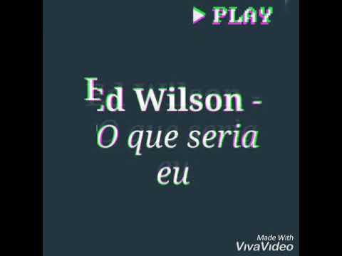 O Que Seia Eu - Ed Wilson