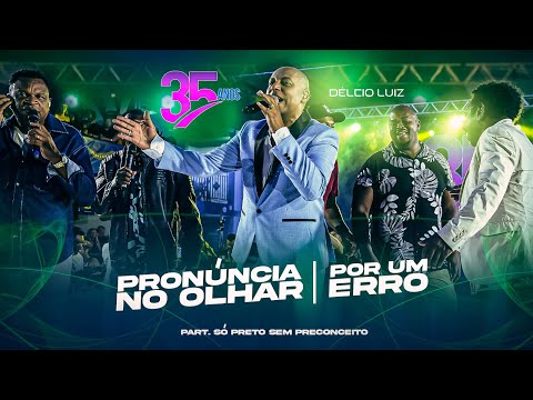 Délcio Luiz, Só Preto - Pronuncia no Olhar / Por um Erro (AUDIOVISUAL 35 anos - Ao Vivo)
