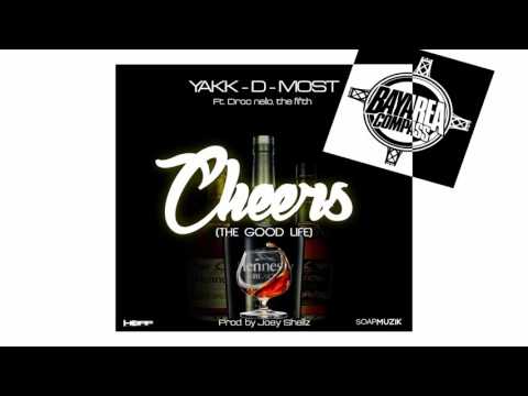 Yakk-D-Most ft. Droc Nello x The Fifth - Cheers (The Good Life) [BayAreaCompass] @yakkdmost707