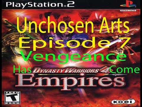 Unchosen Arts: Lets Play Dynasty Warriors 4 Empires: Episode 7: Vengeance has come!