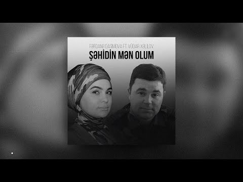 Fərqanə Qasımova ft. Vüqar Xəlilov - Şəhidin Mən Olum