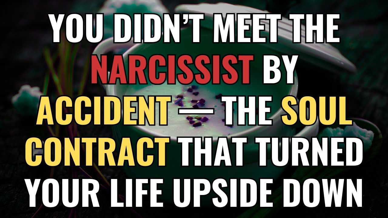 You Didn’t Meet the Narcissist by Accident — The Soul Contract That Turned Your Life Upside Down