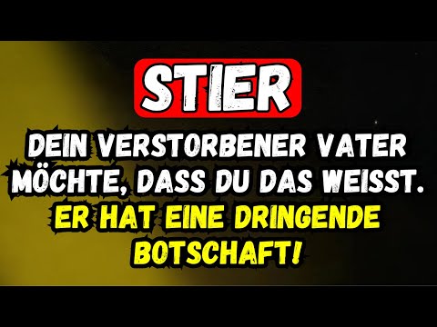Stier: Dein Verstorbener Vater Möchte, Dass Du Das Weisst. Er Hat Eine Dringende Botschaft!