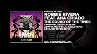 Robbie Rivera featuring Ana Criado - The Sound Of The Times (Swanky Tunes Remix)