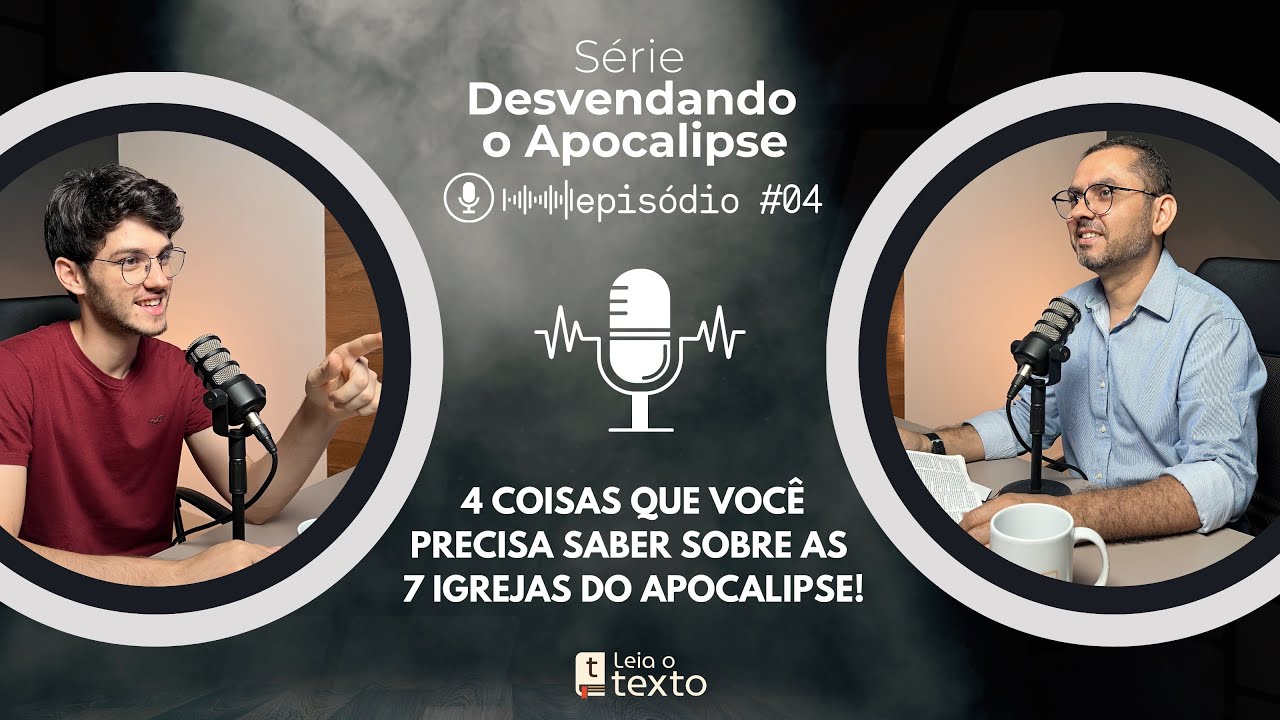 04| Quatro coisas que você precisa saber sobre as 7 igrejas - Desvendando o Apocalipse | LT - EP 07