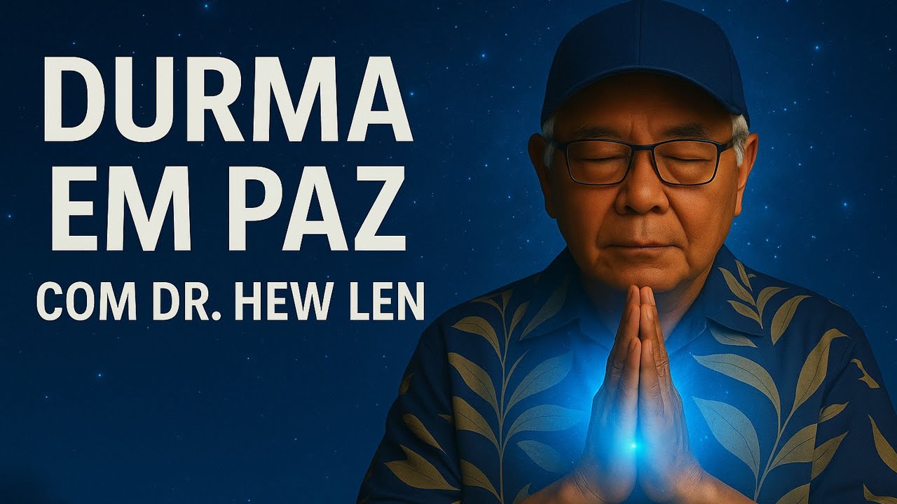 DURMA EM PAZ COM DR. HEW LEN – Esta Oração Ho’oponopono Vai Limpar Suas Memórias à Noite