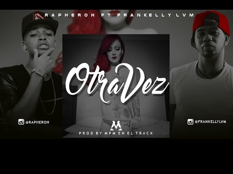 Rapheroh ft Frankelly LVM - Otra Vez (Prod By @mpmeneltrack)