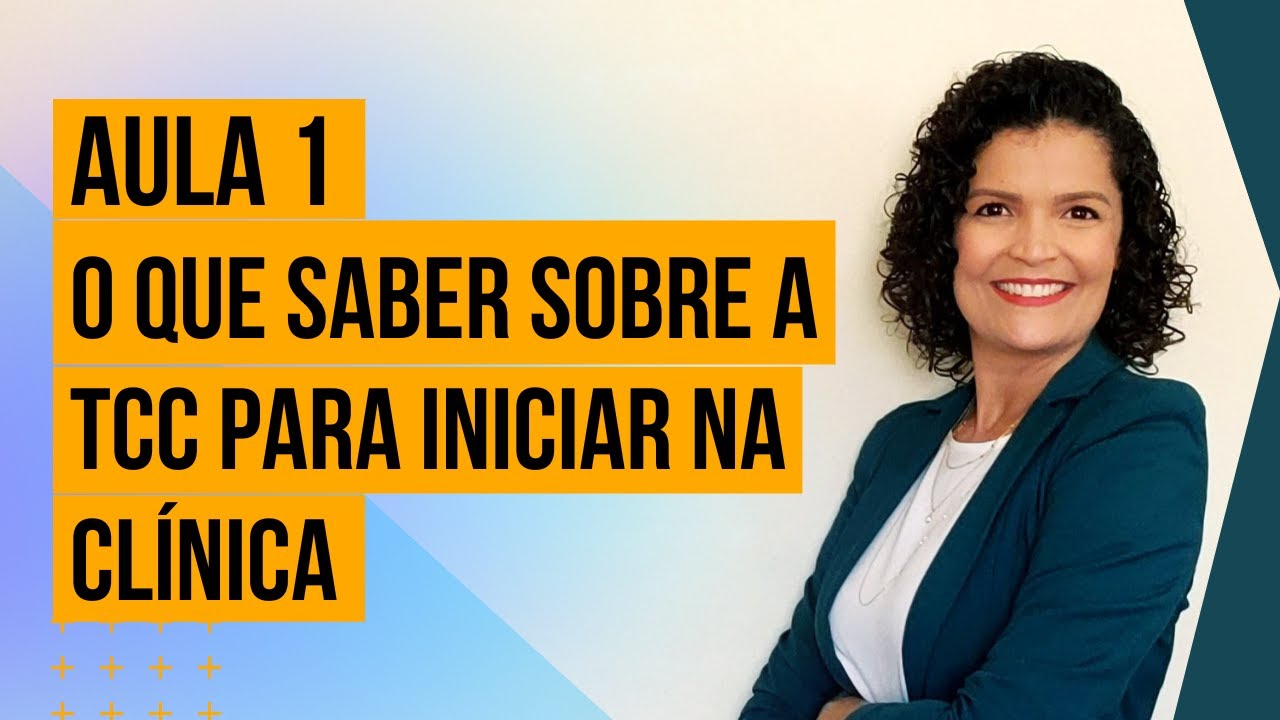 Maratona Conhecendo a TCC - Aula 1: O que saber sobre a TCC para iniciar na clínica