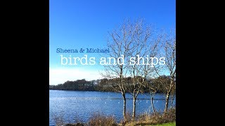 Sheena &amp; Michael - Birds and Ships