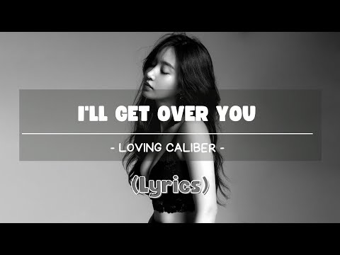 1 hours I'll Get Over You by Loving Caliber (Lyrics)