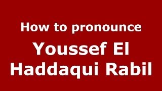 How to pronounce Youssef El Haddaqui Rabil