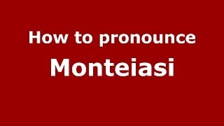 How to pronounce Monteiasi
