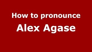 How to pronounce Alex Agase
