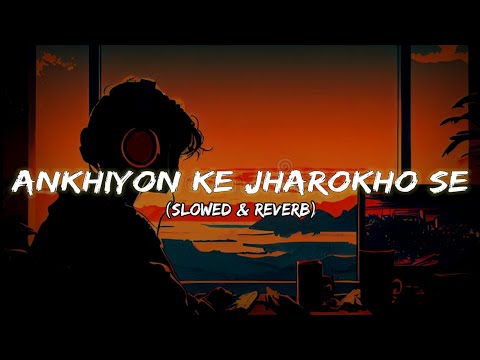 Ankhiyon Ke Jharokho Se (Slowed Reverb) Song | 90's Song