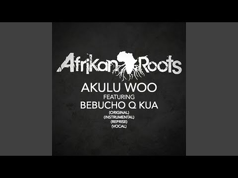 Akulu Woo (feat. Bebucho Q Kua) (Reprise)