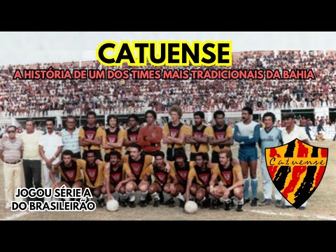 A HISTÓRIA DA CATUENSE (BA): O time que ja jogou a série A nacional e hoje não joga mais futebol