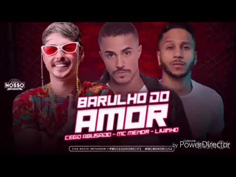 MC CEGO ABUSADO   MC MENOR E MC LIVINHO  - BARULHO DO AMOR