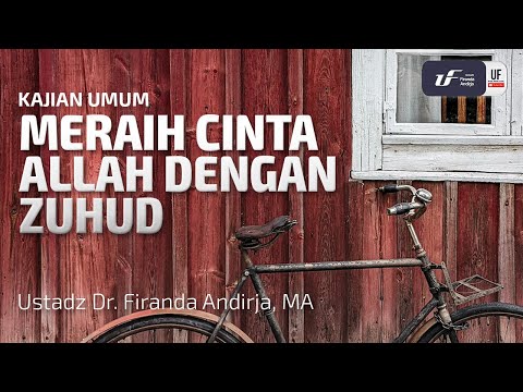 Meraih Cinta Allah Dengan Zuhud - Ustadz Dr. Firanda Andirja M.A