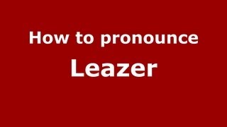 How to pronounce Leazer