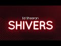 Ed Sheeran Shivers Lyrics Letra