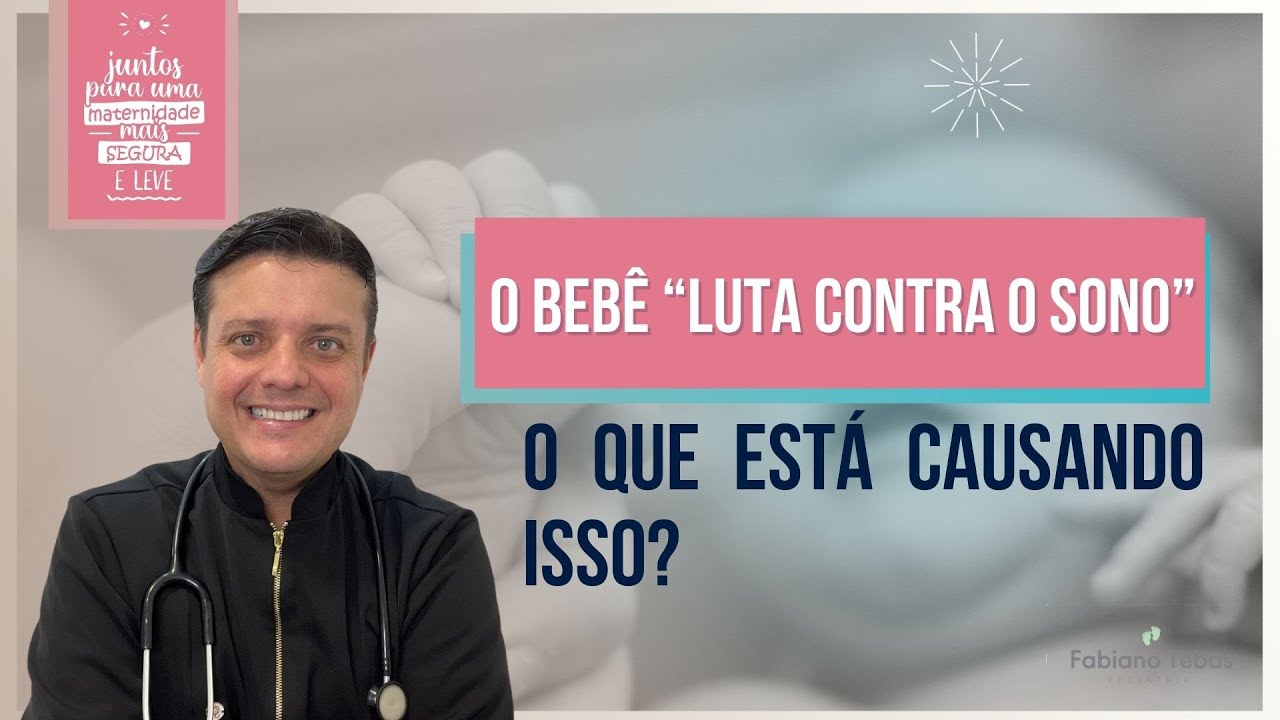 O bebê luta "contra o sono", o que está causando isso? - DR. FABIANO TEBAS