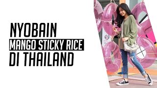 Nyobain mango sticky rice! | Thailand Vlog