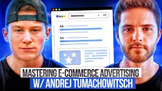 Mastering E Commerce Advertising w/ Andrej Tumachowitsch | EP 1