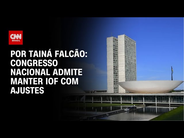 Congresso Nacional admite manter IOF com ajustes | BASTIDORES CNN