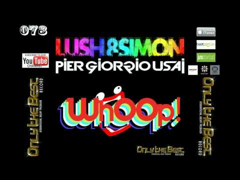 Lush & Simon vs. Pier Giorgio Usai - Whoop! (Original Mix) [ Only the Best Record international ]
