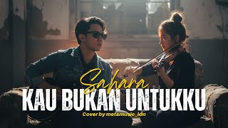Download lagu SAHARA - KAU BUKAN UNTUKKU | Cover by Metamusic Version mp3
