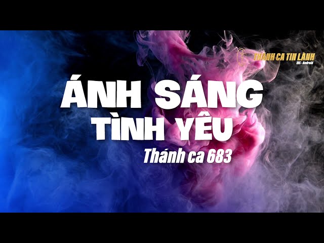 THÁNH CA 683 | ÁNH SÁNG TÌNH YÊU | KARAOKE THÁNH CA TIN LÀNH