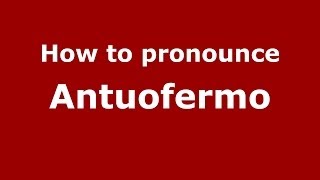 How to pronounce Antuofermo