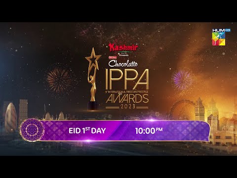 Promo - IPPA Awards 2023 - 1st Day Of Eid ul Fitr 2024 At 10 PM On HUM TV