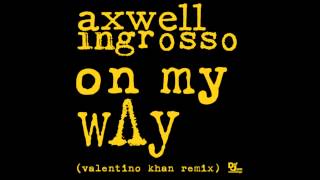 Axwell /\ Ingrosso - On My Way (Valentino Khan Remix)