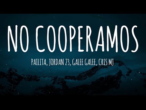 Pailita, Jordan 23, Galee Galee, Cris Mj - No cooperamos (Letra/Lyrics)