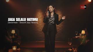 Download lagu Jaga selalu Hatimu - Seventeen (smooth jazz cover) cover by TemanDuka mp3