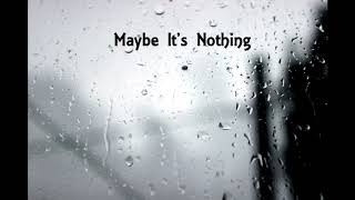 Maybe It&#39;s Nothing