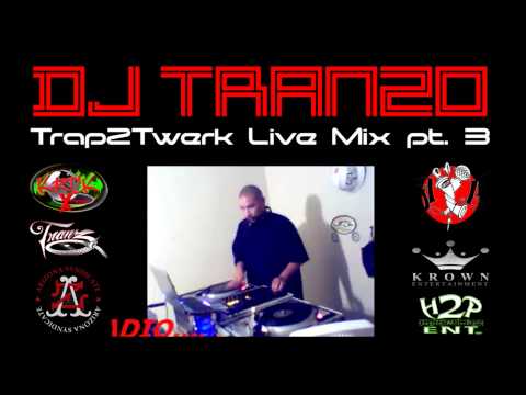 DJ Tranzo - Trap 2 Twerk (Live Mix) Pt.3