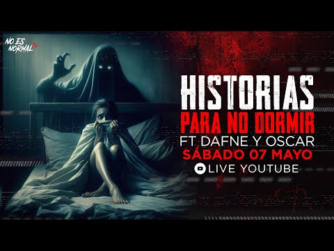 LIVE: Historias para no dormir Ft. Dafne y Oscar | No Es Normal.TV