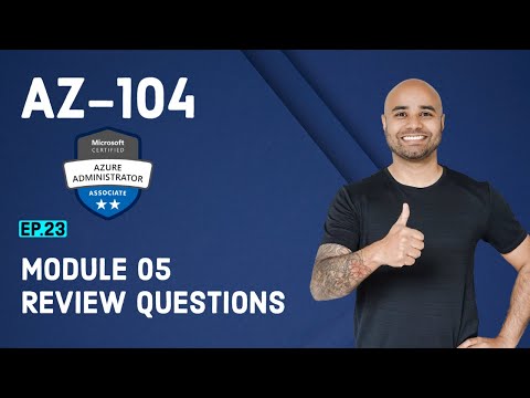 AZ-104 Exam EP 23: Module 05 Review Questions