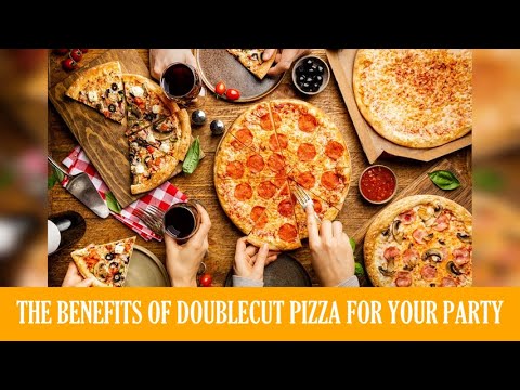 The Benefits of Double-Cut Pizza for Your Party