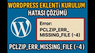 WordPress Eklenti Kurulum Hatası Çözümü | PCLZIP_ERR_MISSING_FILE (-4)
