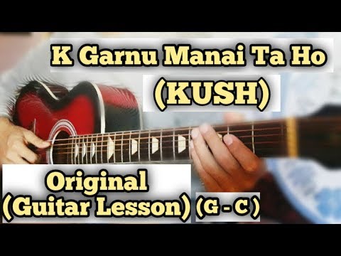 K Garnu Manai Ta Ho - KUSH | Guitar Lesson | Complete Chords |