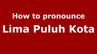 How to pronounce Lima Puluh Kota