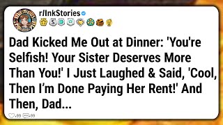 Dad Kicked Me Out at Dinner: 'You're Selfish! Your Sister Deserves More Than You!' I Just Laughed &.