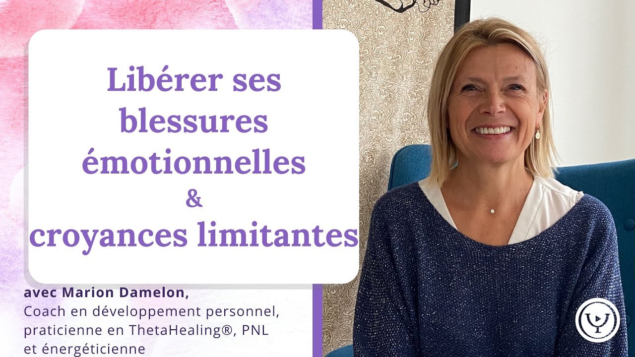 Libérer ses blessures émotionnelles et ses croyances limitantes, avec Marion Damelon