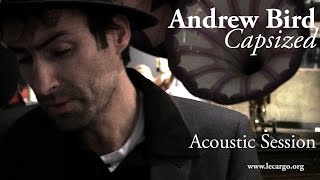 #788 Andrew Bird - Capsized (Acoustic Session)