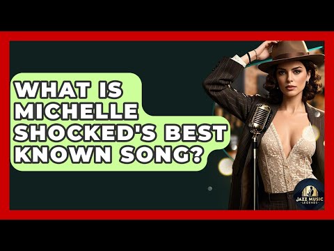 What Is Michelle Shocked's Best Known Song? - Jazz Music Legends