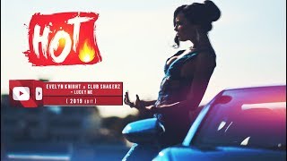 Evelyn Knight x Club ShakerZ - Lucky Me  (2019 Edit)