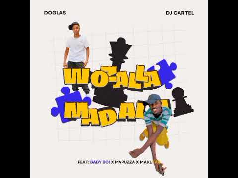 Doglas & dj cartel - Wozalla Madala ft Baby boi x Mapuzza & Makleva